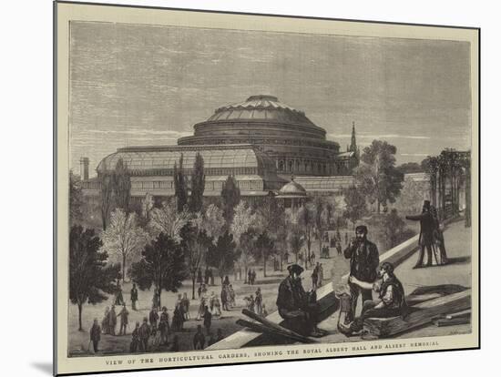 View of the Horticultural Gardens, Showing the Royal Albert Hall and Albert Memorial-null-Mounted Giclee Print