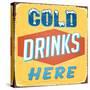 Vintage Design -  Cold Drinks Here-Real Callahan-Stretched Canvas