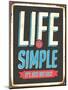 Vintage Design -  Life Is Simple, It's Not Just Easy-Real Callahan-Mounted Art Print