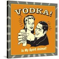Vodka! Is My Spirit Animal!-Retrospoofs-Stretched Canvas