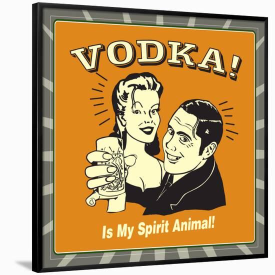 Vodka! Is My Spirit Animal!-Retrospoofs-Framed Poster