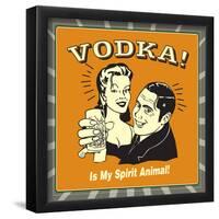 Vodka! Is My Spirit Animal!-Retrospoofs-Framed Poster