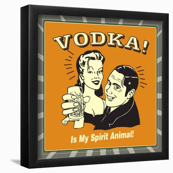 Vodka! Is My Spirit Animal!-Retrospoofs-Framed Poster