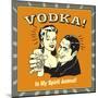 Vodka! Is My Spirit Animal!-Retrospoofs-Mounted Poster