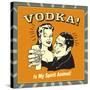 Vodka! Is My Spirit Animal!-Retrospoofs-Stretched Canvas