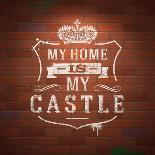 My Home is My Castle - Sayings. Lettering Heraldic Sign Painted with White Paint on Vintage Brick-vso-Art Print