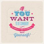 Quote Typographical Background. If You Want to Be Somebody, Somebody Really Special, Be Yourself!-vso-Art Print