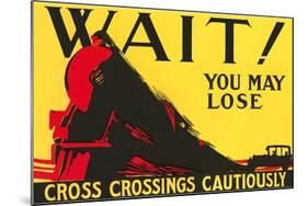 Wait! You May Lose, Railroad Crossing Warning-null-Mounted Art Print