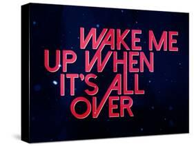 Wake Me Up When It'S All Over-null-Stretched Canvas