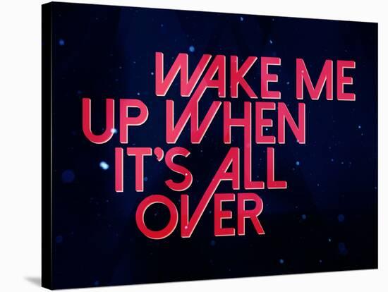 Wake Me Up When It'S All Over-null-Stretched Canvas