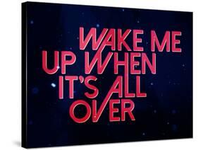 Wake Me Up When It'S All Over-null-Stretched Canvas