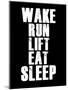 Wake Run Lift Eat Sleep-null-Mounted Art Print