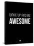 Wake Up and Be Awesome Black-NaxArt-Framed Stretched Canvas
