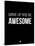 Wake Up and Be Awesome Black-NaxArt-Stretched Canvas