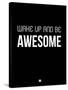 Wake Up and Be Awesome Black-NaxArt-Stretched Canvas