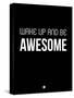 Wake Up and Be Awesome Black-NaxArt-Stretched Canvas