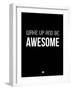 Wake Up and Be Awesome Black-NaxArt-Framed Art Print