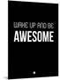 Wake Up and Be Awesome Black-NaxArt-Mounted Art Print