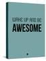 Wake Up and Be Awesome Blue-NaxArt-Stretched Canvas