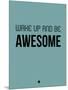 Wake Up and Be Awesome Blue-NaxArt-Mounted Art Print