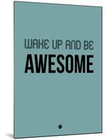 Wake Up and Be Awesome Blue-NaxArt-Mounted Art Print