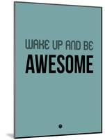 Wake Up and Be Awesome Blue-NaxArt-Mounted Art Print