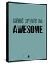 Wake Up and Be Awesome Blue-NaxArt-Framed Stretched Canvas