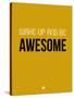 Wake Up and Be Awesome Yellow-NaxArt-Stretched Canvas