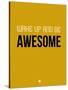 Wake Up and Be Awesome Yellow-NaxArt-Stretched Canvas