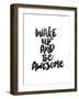 Wake Up and Be Awesome-Brett Wilson-Framed Art Print