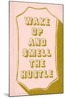 Wake Up And Smell The hustle-null-Mounted Art Print