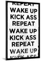 Wake Up, Kick Ass, Repeat-null-Mounted Art Print