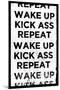 Wake Up, Kick Ass, Repeat-null-Mounted Art Print