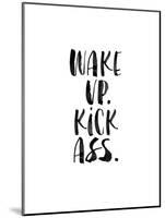 Wake Up Kick Ass-Brett Wilson-Mounted Art Print