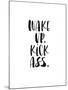 Wake Up Kick Ass-Brett Wilson-Mounted Art Print