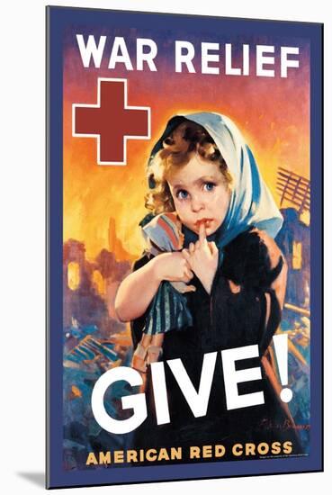 War Relief, Give!-F. Sands Brunner-Mounted Art Print