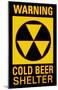 Warning Cold Beer Shelter-null-Mounted Poster