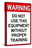 Warning Proper Training Required Advisory Plastic Sign-null-Stretched Canvas