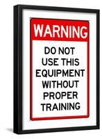 Warning Proper Training Required Advisory Plastic Sign-null-Framed Art Print