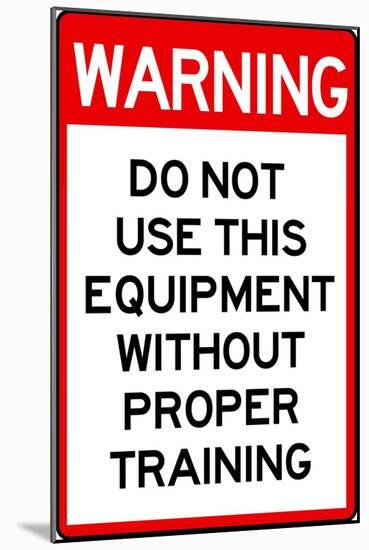 Warning Proper Training Required Advisory Plastic Sign-null-Mounted Art Print