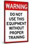 Warning Proper Training Required Advisory Plastic Sign-null-Mounted Art Print