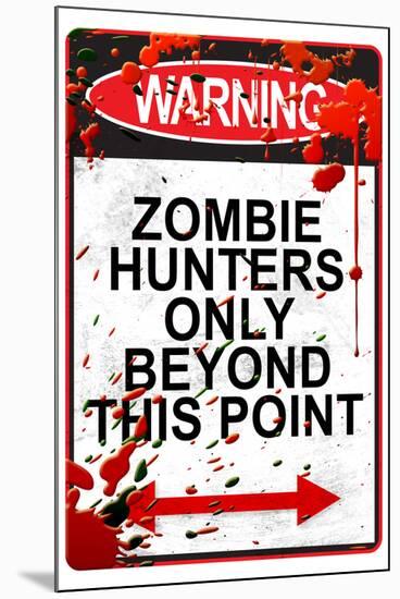 Warning Zombie Hunters Only Beyond This Point-null-Mounted Poster