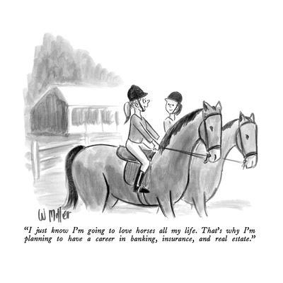 "I just know I'm going to love horses all my life.  That's why I'm plannin?" - New Yorker Cartoon