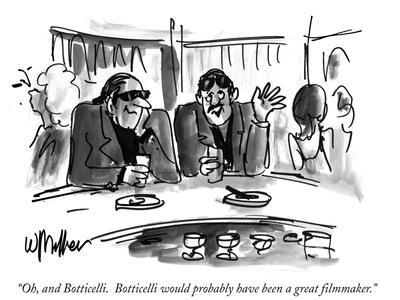"Oh, and Botticelli. Botticelli would probably have been a great filmmaker…" - New Yorker Cartoon