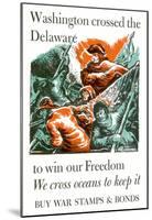 Washington Crossed the Delaware to Win Our Freedom War Stamps Bonds WWII War Propaganda Poster-null-Mounted Poster
