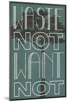 Waste Not Want Not Plastic Sign-null-Mounted Art Print