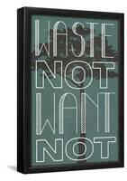 Waste Not Want Not-null-Framed Poster