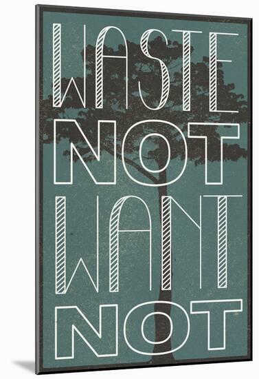 Waste Not Want Not-null-Mounted Poster