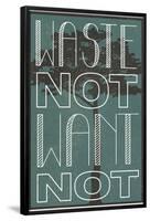 Waste Not Want Not-null-Framed Poster