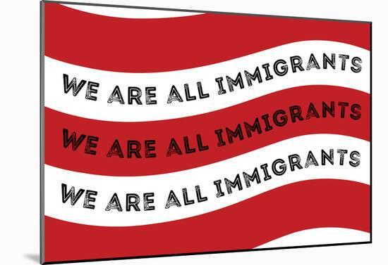 We Are All Immigrants Flag-null-Mounted Poster